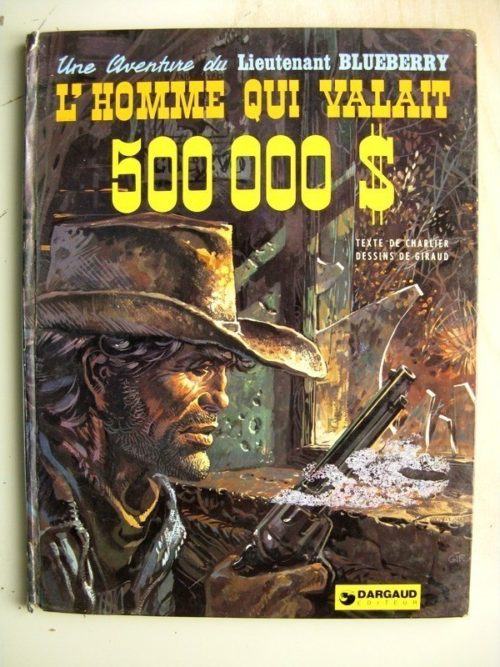 BLUEBERRY L’homme qui valait 500 000 dollars (Charlier – Giraud) Dargaud 1973 Edition Originale EO